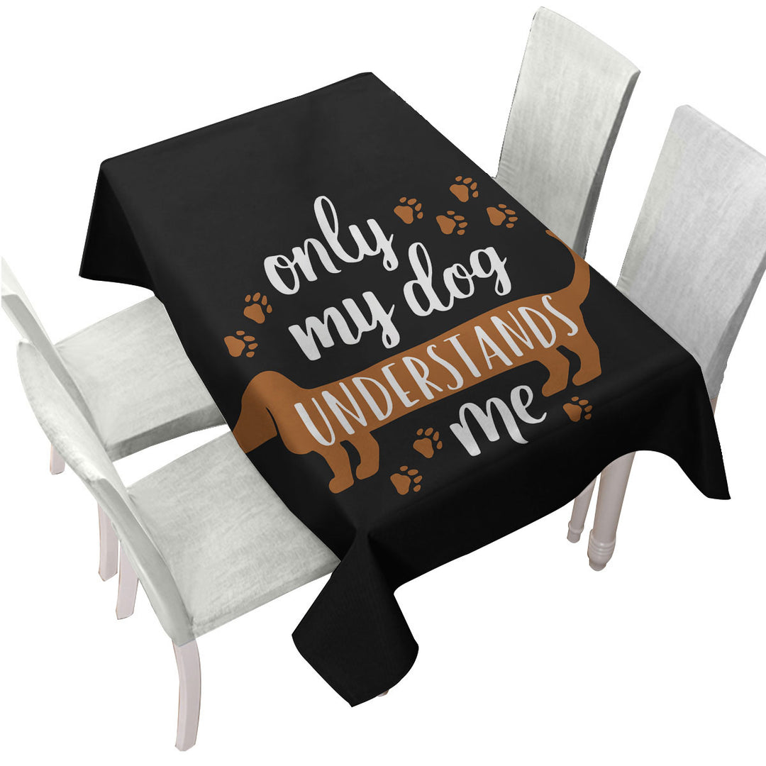 Cool Quote Only My Dachshund Dog Understands Me Tablecloth