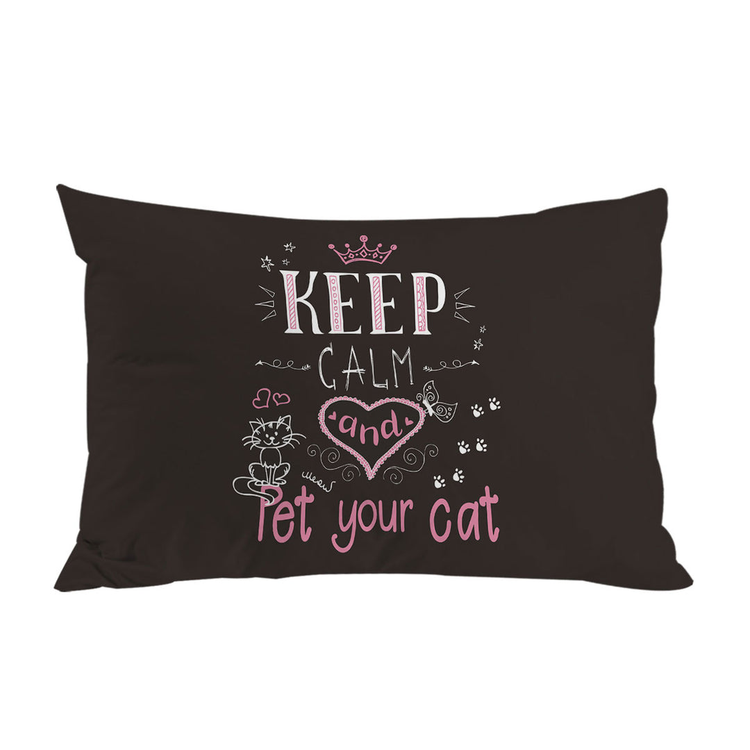 Keep Calm and Pet Your Cat Lovers Quote Pillowcase