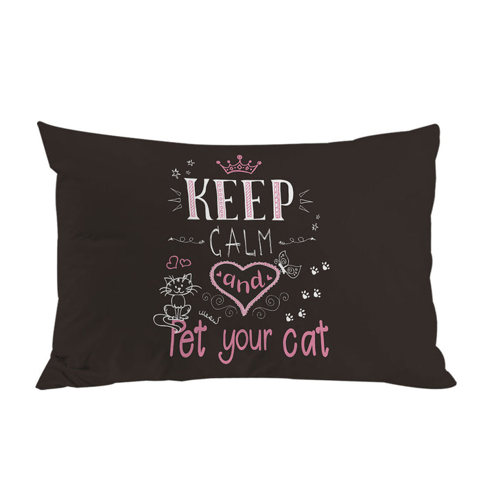 Keep Calm and Pet Your Cat Lovers Quote Pillowcase