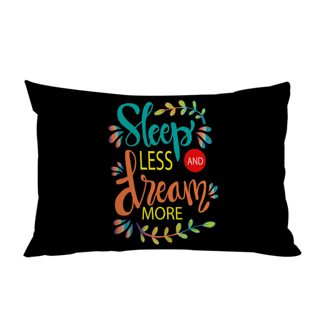 Pillowcase with Cool Inspiring Quote Sleep Less and Dream More