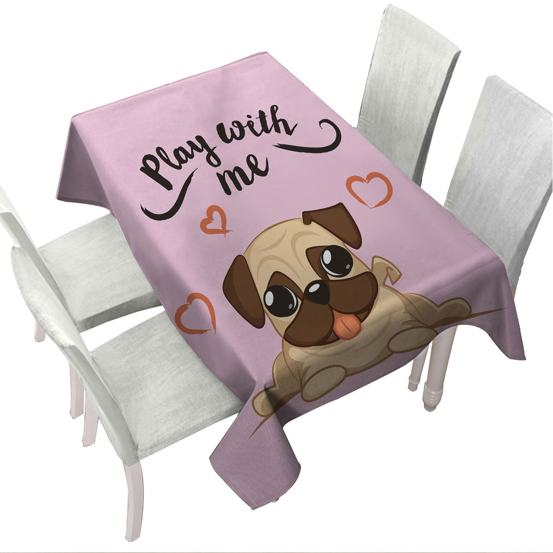 Play With Me Adorable Pug Custom table cloth