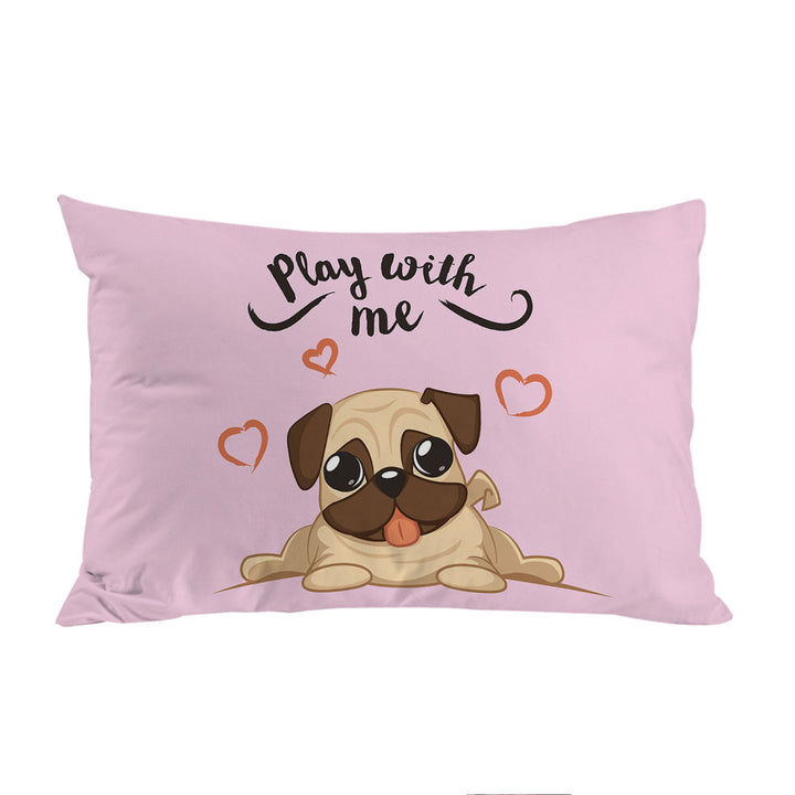 Play With Me Adorable Pug Pillow Cases