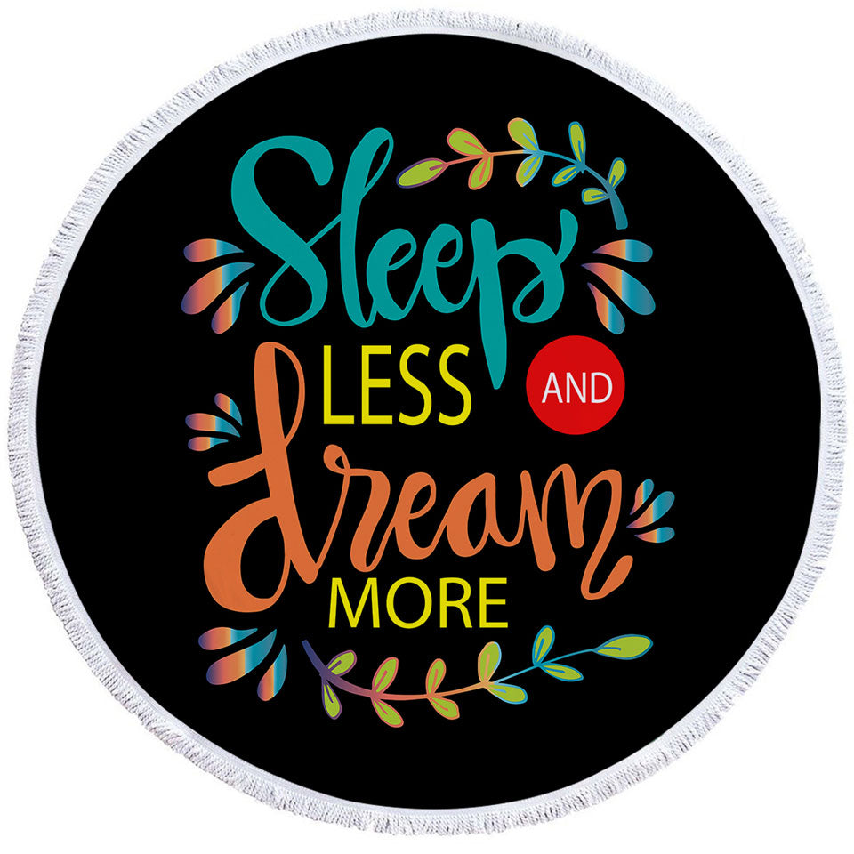 Cool Inspiring Quote Round Towel Sleep Less and Dream More