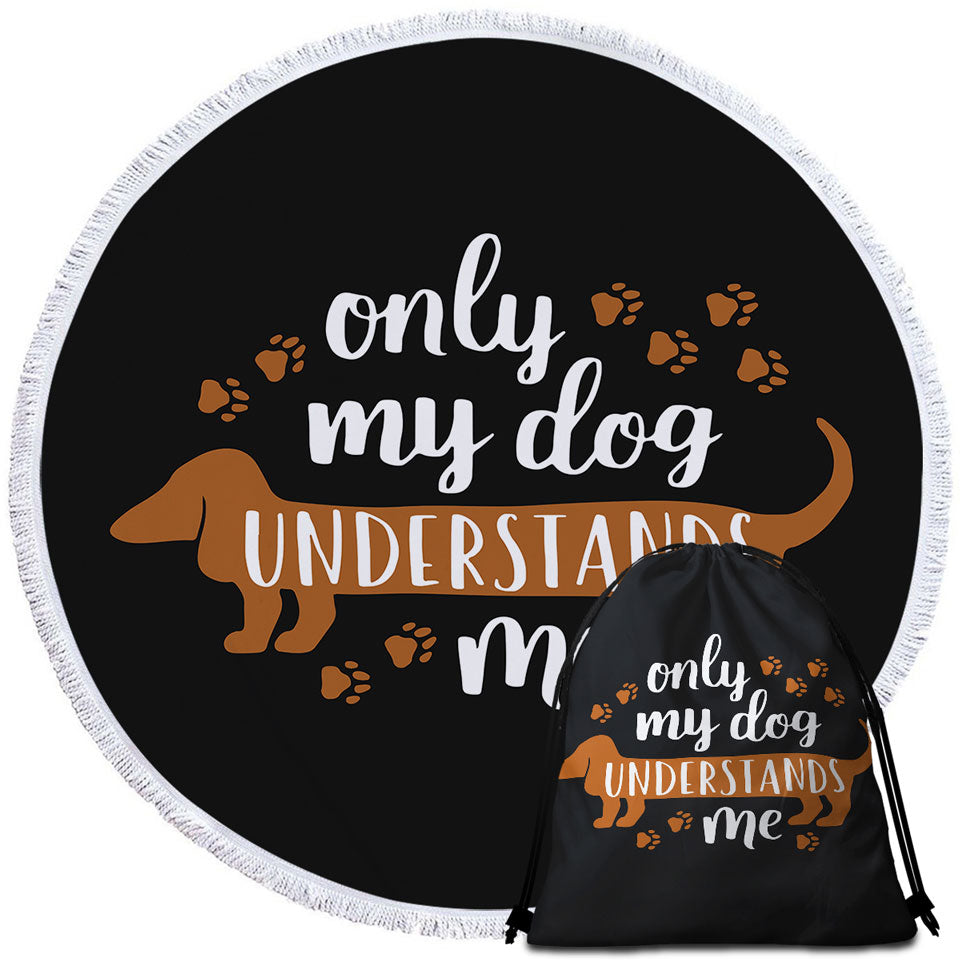 Cool Quote Beach Towels Only My Dachshund Dog Understands Me