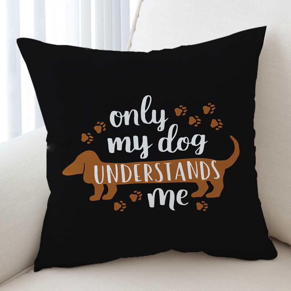 Cool Quote Decorative Pillows Only My Dachshund Dog Understands Me
