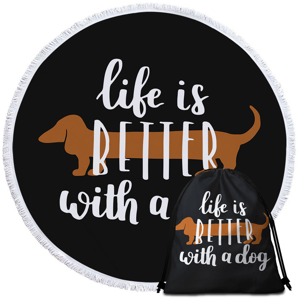 Cool Quote Dog Circle Beach Towel Life is Better With a Dachshund Dog