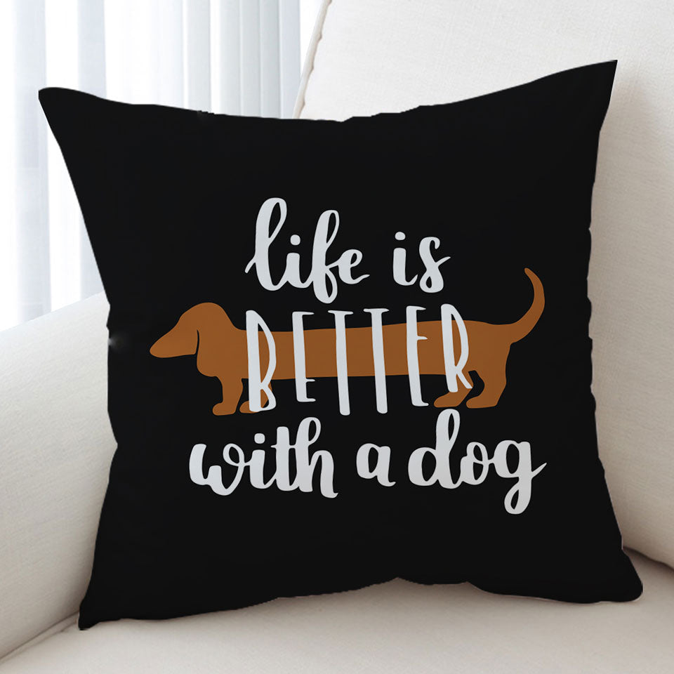 Cool Quote Dog Sofa Pillows Life is Better With a Dachshund Dog